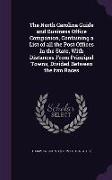 The North Carolina Guide and Business Office Companion, Containing a List of All the Post Offices in the State, with Distances from Principal Towns, D