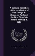 A Sermon, Preached at the Installation of REV. George W. Briggs, as Pastor of the First Church in Salem, January 6, 1853