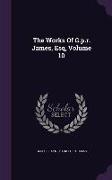 The Works of G.P.R. James, Esq, Volume 10