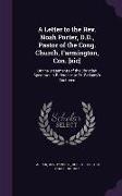 A Letter to the Rev. Noah Porter, D.D., Pastor of the Cong. Church, Farmington, Con. [sic]: On the Statements of the Christian Spectator in Reference