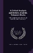 A Critical Analysis and Review, of All Mr. Voltaire's Works: With Occasional Disquisitions on Epic Poetry, the Drama, Romance, &C