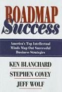 Roadmap Success: America's Top Intellectual Minds Map Out Successful Business Strategies