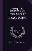 History of the Presbytery of Erie: Embracing in Its Ancient Boundaries the Whole of Northwestern Pennsylvania and Northeastern Ohio: With Biographical