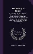 The History of Mexico: Collected from Spanish and Mexican Historians, from Manuscripts, and Ancient Paintings of the Indians. Illustrated by