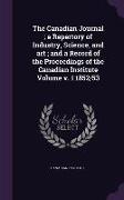 The Canadian Journal, A Repertory of Industry, Science, and Art, And a Record of the Proceedings of the Canadian Institute Volume V. 1 1852/53