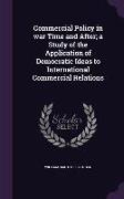 Commercial Policy in War Time and After, A Study of the Application of Democratic Ideas to International Commercial Relations