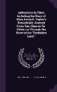 Adventures in Tibet, Including the Diary of Miss Annie R. Taylor's Remarkable Journey from Tau-Chau to Ta-Chien-Lu Through the Heart of the Forbidden