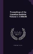 Proceedings of the Canadian Institute Volume V. 3 1884/85