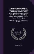 The Mysterious Stranger, Or, Memoirs of Henry More Smith, Alias Henry Frederick Moon, Alias William Newman, Who Is Now Confined in Simsbury Mines, in