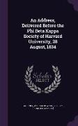 An Address, Delivered Before the Phi Beta Kappa Society of Harvard University, 28 August, 1834