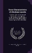 Some Characteristics of Abraham Lincoln: An Address Made in the Assembly Room of the Union League of Philadelphia Before the Pennsylvania Commandery o