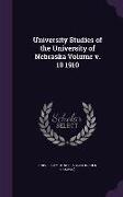 University Studies of the University of Nebraska Volume V. 10 1910