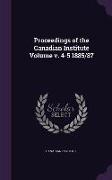 Proceedings of the Canadian Institute Volume V. 4-5 1885/87