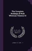 The Complete Writings of Walt Whitman Volume 10