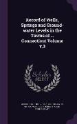 Record of Wells, Springs and Ground-Water Levels in the Towns of ... Connecticut Volume V.3