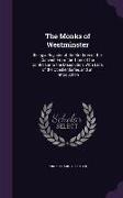 The Monks of Westminster: Being a Register of the Brethren of the Convent from the Time of the Confessor to the Dissolution, with Lists of the O
