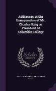Addresses at the Inauguration of Mr. Charles King as President of Columbia College