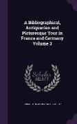 A Bibliographical, Antiquarian and Picturesque Tour in France and Germany Volume 3