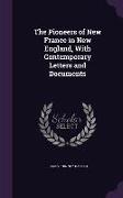 The Pioneers of New France in New England, with Contemporary Letters and Documents