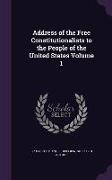 Address of the Free Constitutionalists to the People of the United States Volume 1