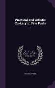 Practical and Artistic Cookery in Five Parts