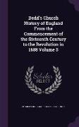 Dodd's Church History of England from the Commencement of the Sixteenth Century to the Revolution in 1688 Volume 5