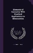 Elements of Geometry, With Practical Applications to Mensuration