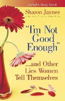 "I'm Not Good Enough..".and Other Lies Women Tell Themselves