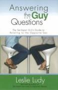 Answering the Guy Questions: The Set-Apart Girl's Guide to Relating to the Opposite Sex