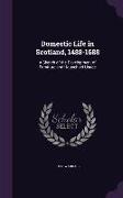 Domestic Life in Scotland, 1488-1688: A Sketch of the Development of Furniture and Household Usage