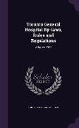 Toronto General Hospital By-Laws, Rules and Regulations: Adopted 1895
