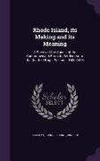 Rhode Island, Its Making and Its Meaning: A Survey of the Annals of the Commonwealth from Its Settlement to the Death of Roger Williams, 1636-1683