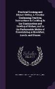 Practical Cooking and Dinner Giving. a Treatise Containing Practical Instructions in Cooking, In the Combination and Serving of Dishes, And in the Fas