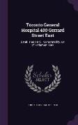 Toronto General Hospital 400 Gerrard Street East: Established 1819, Incorporated by Act of Parliament, 1847