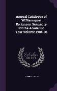 Annual Catalogue of Williamsport Dickinson Seminary for the Academic Year Volume 1904-05
