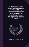 A Description of the Canals and Rail Roads of the United States, Comprehending Notices of all the Works of Internal Improvement Throughout the Several