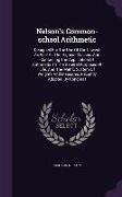 Nelson's Common-School Arithmetic: Designed for the Use of the Lowest as Well as the Highest Classes: And Containing the Application of Arithmetic to