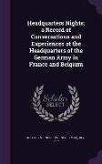 Headquarters Nights, A Record of Conversations and Experiences at the Headquarters of the German Army in France and Belgium