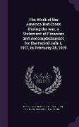 The Work of the America Red Cross During the War, A Statement of Finances and Accomplishments for the Period July 1, 1917, to February 28, 1919