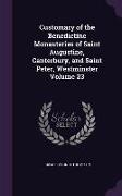 Customary of the Benedictine Monasteries of Saint Augustine, Canterbury, and Saint Peter, Westminster Volume 23