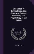 The Creed of Deutschtum, and Other War Essays, Including the Psychology of the Kaiser