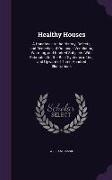 Healthy Houses: A Handbook to the History, Defects, and Remedies of Drainage, Ventilation, Warming, and Kindred Subjects. with Estimat