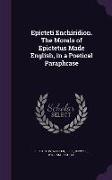 Epicteti Enchiridion. the Morals of Epictetus Made English, in a Poetical Paraphrase