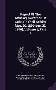Report of the Military Governor of Cuba on Civil Affairs [Dec. 20, 1899-Dec. 31, 1900], Volume 1, Part 4