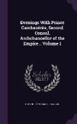 Evenings With Prince Cambacérès, Second Consul, Archchancellor of the Empire .. Volume 1