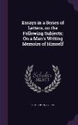 Essays in a Series of Letters, on the Following Subjects, On a Man's Writing Memoirs of Himself