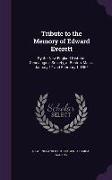 Tribute to the Memory of Edward Everett: By the New-England Historic-Genealogical Society, at Boston, Mass., January 17 and February 1, 1865