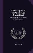 Verdi's Opera Il Trovatore (the Troubadour): Containing the Italian Text with an English Translation