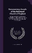 Documentary Annals of the Reformed Church of England: Being a Collection of Injunctions, Declarations, Orders, Articles of Inquiry, &C. from the Year
