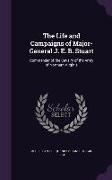 The Life and Campaigns of Major-General J. E. B. Stuart: Commander of the Cavalry of the Army of Northern Virginia